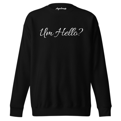 Um Hello? Premium Sweatshirt - Angelina Pivarnick Merchandise