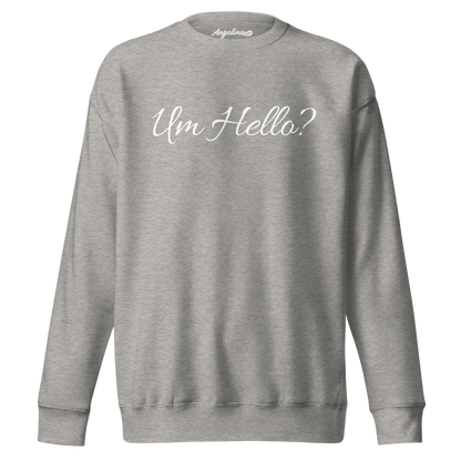 Um Hello? Premium Sweatshirt - Angelina Pivarnick Merchandise